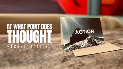 At what point does thought become action?