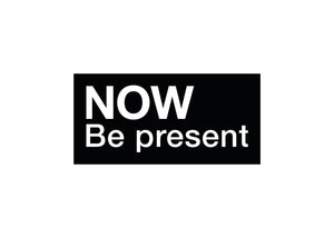 Now Be Present